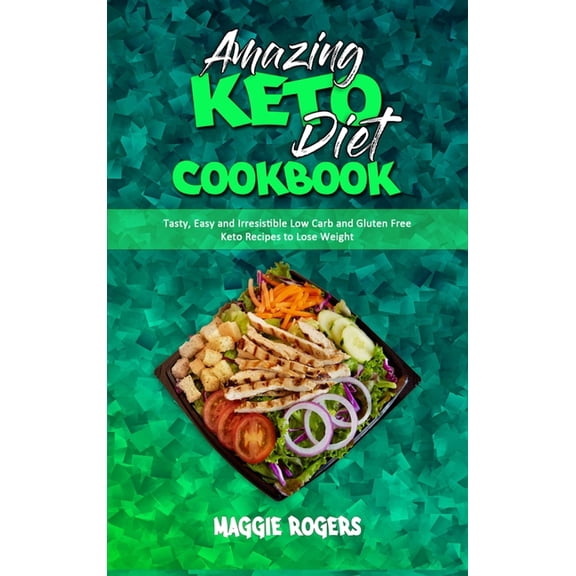 Amazing Keto Diet Cookbook : Tasty, Easy and Irresistible Low Carb and Gluten Free Keto Recipes to Lose Weight (Hardcover)