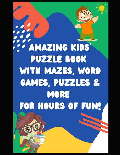 Amazing Kids' Puzzle Book with Mazes, Word Games, Puzzles & More for Hours of Fun! : Fun Kids Puzzles from Mazes to Word Games and More (Paperback)