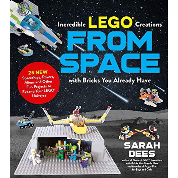 Pre-Owned Incredible Lego Creations from Space with Bricks You Already Have: 25 New Spaceships, Rovers, Aliens and Other Fun Projects to Expand Your Lego Univer (Paperback) 1624149103 9781624149108