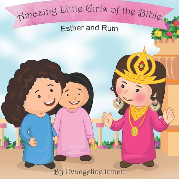 Amazing Little Girls and Boys of the Bib Esther and Ruth: Amazing Little Girls of the Bible, Book 1, (Paperback)