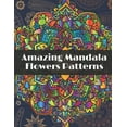 thumbnail image 1 of Amazing Mandala Flowers Patterns: Adult Coloring Book with Relaxing Coloring pages to relieve stress with different Flowers Mandala designs, (Paperback), 1 of 1