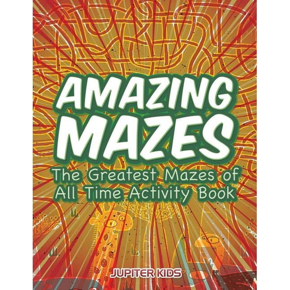 Amazing Mazes: The Greatest Mazes of All Time Activity Book, (Paperback)
