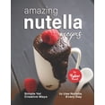 thumbnail image 1 of Amazing Nutella Recipes: Simple Yet Creative Ways to Use Nutella Every Day, 1 of 1