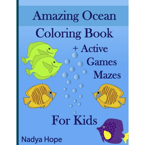 Amazing Ocean Coloring Book + Active Games Mazes For Kids : A Coloring Book For Kids, Teens, Adults; Amazing Ocean Animals, Fishes, Dolphins, Turtles, Whales, Sharks, Corals, Pirate Treasures (Paperback)