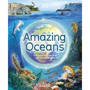 Amazing Oceans The Surprising World of Our Incredible Seas DK Amazing Earth