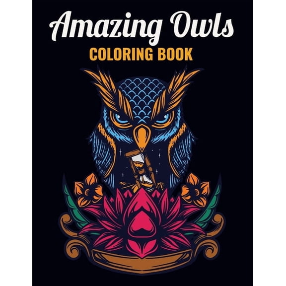 Amazing Owls Coloring Book: An Owl Coloring Book with Fun Easy, Amusement, Stress Relieving & much more For Adults, Men,, (Paperback)