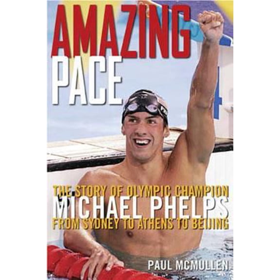 Pre-Owned Amazing Pace: The Story of Olympic Champion Michael Phelps from Sydney to Athens to Beijing (Hardcover) 1594863261 9781594863264