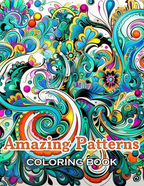 Amazing Patterns Coloring Book: 100+ Unique and Beautiful Designs for ...