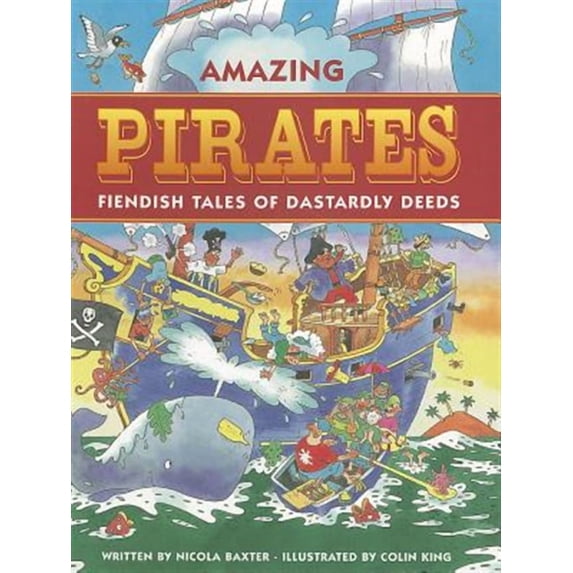 Amazing Pirates : Fiendish Tales of Dastardly Deeds