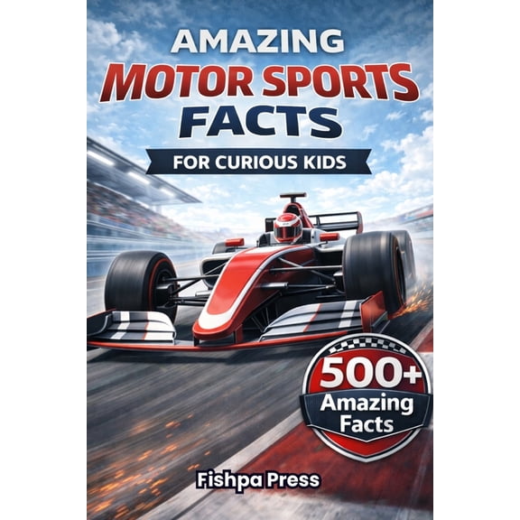 Amazing Sports Facts for Curious Kids Amazing Motor Sports Facts For Curious Kids: 500+ High-Speed Facts About Motor Racing, Race Cars, Engineering, Rally, Dr, (Paperback)