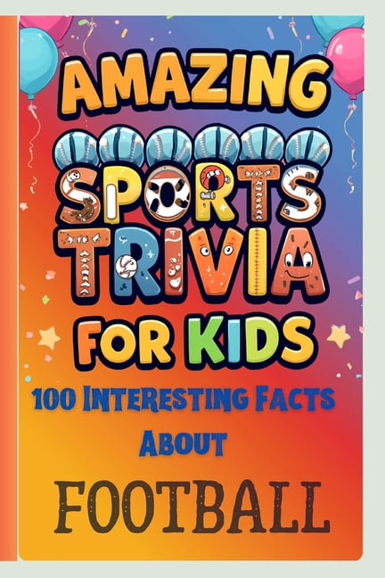 Amazing Sports Trivia for Kids: 100 Interesting Facts About Football, (Paperback)