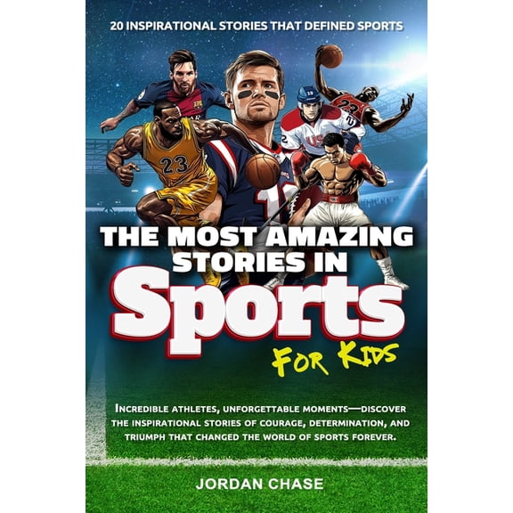 The Most Amazing Stories in Sports for K The Most Amazing Stories In Sports For Kids: 20 Inspirational Stories That Defined Sports, Book 1, (Paperback)