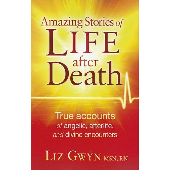 Amazing Stories of Life After Death: True Accounts of Angelic, Afterlife, and Divine Encounters, (Paperback)