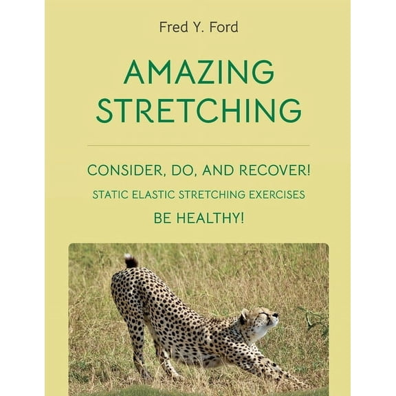 Amazing Stretching: Consider, Do, and Recover!: Static Elastic Stretching Exercises, (Paperback)