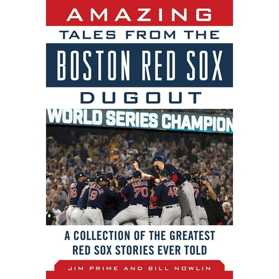 Amazing Tales from the Boston Red Sox Dugout: A Collection of the Greatest Red Sox Stories Ever Told, (Hardcover)