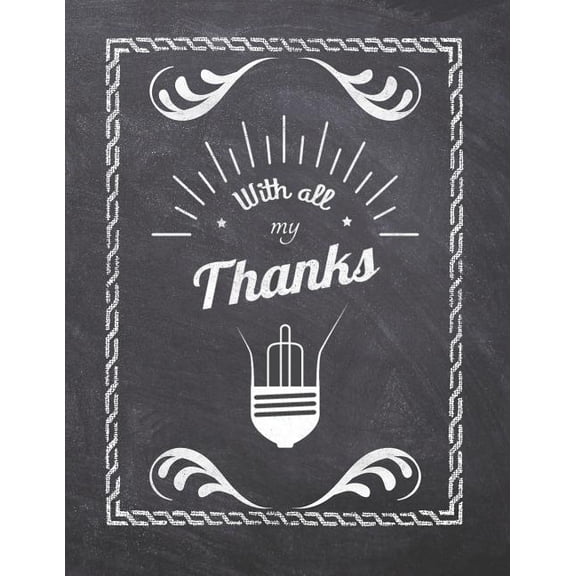Amazing Teachers: With All My Thanks: Teacher Appreciation Notebook - Plan Lessons, Daily To Do, and Priorities: Large 8.5x11 Size - Chalk Board Saying With Quotes Design - Great as Thank You, Retirem