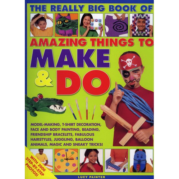 Pre-Owned Amazing Things to Make and Do, the Really Big Book of: Model-Making, T-Shirt Decoration, Face and Body Painting, Beading, Friendship Bracelets, Fabulo (Paperback) 1844765512 9781844765515