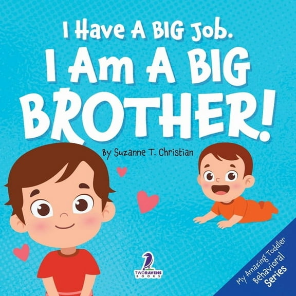 My Amazing Toddler Behavioral I Have A Big Job. I Am A Big Brother: An Affirmation-Themed Toddler Book About Getting A Sibling (Ages 2-4), (Paperback)