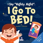 My Amazing Toddler Behavioral I Say "Nighty, Night". I Go to Bed! An Affirmation-Themed Toddler Book About Going to Bed Ages 2-4, Paperback