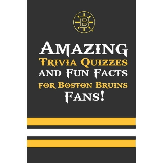 Amazing Trivia Quizzes and Fun Facts for Boston Bruins Fans!: Trivia Book About Boston Bruins