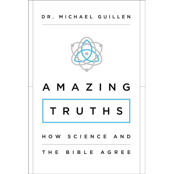 Amazing Truths: How Science and the Bible Agree, (Paperback)