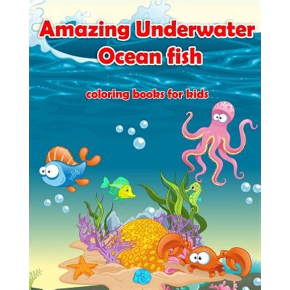 Amazing Underwater Ocean Fish Coloring Books For Kids: Life Under The Sea: Ocean Kids Coloring Book (Paperback) by My Kids Coloring Books