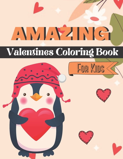 Amazing Valentines Coloring Book For Kids: This Valentines Day Coloring Books For Kids Has many Animals and Hearts Drawings For Kids (Paperback)