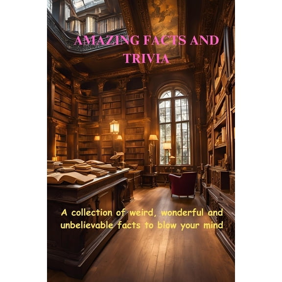 Amazing facts and trivia: A collection of weird, wonderful and unbelievable facts to blow your mind., (Paperback)