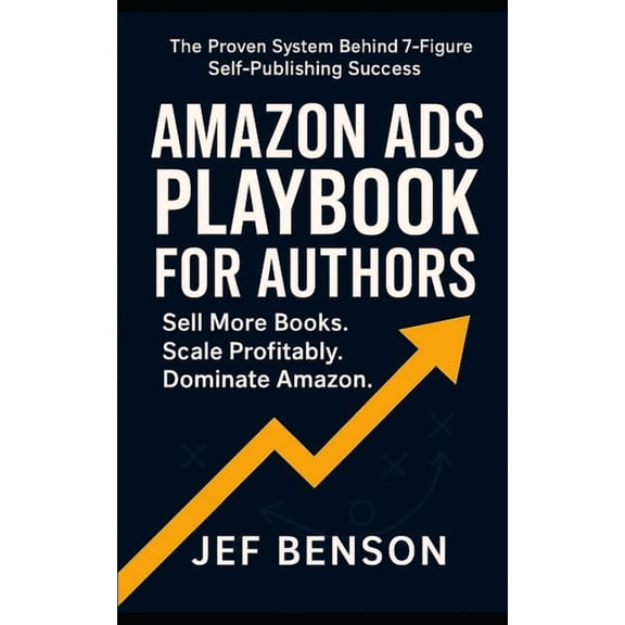 Successful Authors Amazon Ads Playbook for Authors: Sell More Books. Scale Profitably. Dominate Amazon, Book 2, (Paperback)