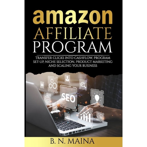 Amazon Affiliate Program: Transfer Clicks into Cashflow, Program Set-up, Niche Selection, Product Marketing and Scaling , (Paperback)