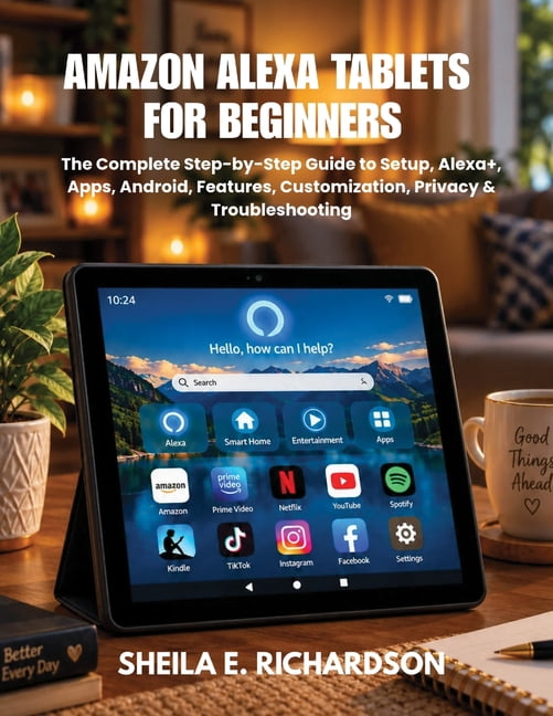 Amazon Alexa Tablets for Beginners: The Complete Step-by-Step Guide to ...