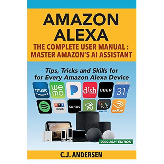 Pre-Owned Amazon Alexa: The Complete User Manual - Tips, Tricks & Skills for Every Amazon Alexa Device (Paperback) 1730771742 9781730771743