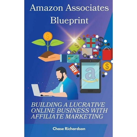Amazon Associates Blueprint: Building a Lucrative Online Business with Affiliate Marketing, (Paperback)