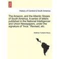 thumbnail image 1 of The Amazon, and the Atlantic Slopes of South America. a Series of Letters Published in the National Intelligencer and Union Newspapers, Under the Signature of "Inca." Revised, Etc. (Paperback), 1 of 1