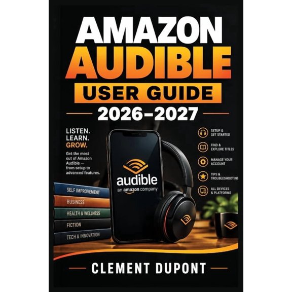 Amazon Audible User Guide 2026-2027: Guide pratique en franais pour choisir, configurer et matriser Audible sur mobile, (Paperback)