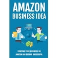 thumbnail image 1 of Amazon Business Idea: Starting Your Business On Amazon And Become Successful: How The Whole Amazon Fba Process Works (Paperback), 1 of 1