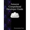 thumbnail image 1 of Amazon Comprehend Developer Guide, (Hardcover), 1 of 1