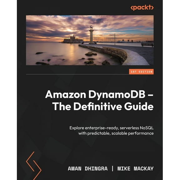 Amazon DynamoDB - The Definitive Guide: Explore enterprise-ready, serverless NoSQL with predictable, scalable performanc, (Paperback)