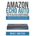 thumbnail image 1 of Amazon Echo Auto: 2019 Alexa User Guide: Simple Tips and Tricks of Getting the Best out of your Echo Auto, (Paperback), 1 of 1