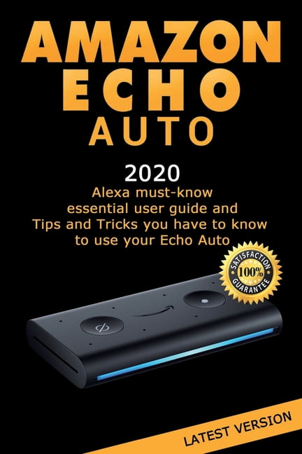 Echo Auto : Alexa essential user guide and Tips and Tricks you have  to know to use your Echo Auto (Paperback) 