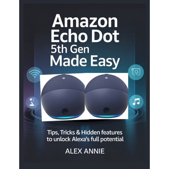 The Electronic DIY Amazon Echo Dot 5th Gen Made Easy User Guide: Tips ...