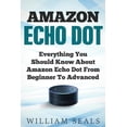 thumbnail image 1 of Amazon Echo Dot User Guide: Amazon Echo Dot: Everything You Should Know About Amazon Echo Dot From Beginner To Advanced (Paperback), 1 of 1