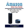 thumbnail image 1 of Amazon Echo User Guide: Dot, Show, Spot, Look, Plus The Complete User Guide & Tips, (Paperback), 1 of 1