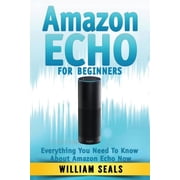 Amazon Echo User Guide, Alexa Kit: Amazon Echo: Amazon Echo For Beginners - Everything You Need To Know About Amazon Echo Now (Paperback)