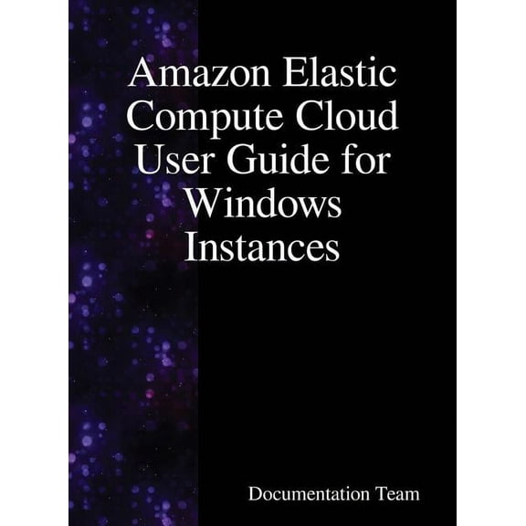 Amazon Elastic Compute Cloud User Guide for Windows Instances, (Hardcover)