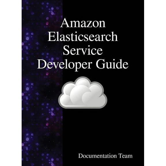 Amazon Elasticsearch Service Developer Guide, (Hardcover)