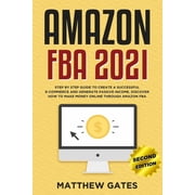 Amazon FBA 2020 Step by Step Guide to Create a Successful E-Commerce and Generate Passive Income. Discover How to Make