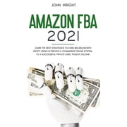 Amazon FBA 2021 Learn the Best Strategies to Earn $15.000/Month PROFIT using #1 proven E-commerce Online System to a Su, Hardcover