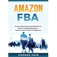 thumbnail image 1 of Amazon FBA: Amazon FBA Private Label BluePrint to Build a Profitable Business or Passive Income Stream for Beginners, (Paperback), 1 of 1
