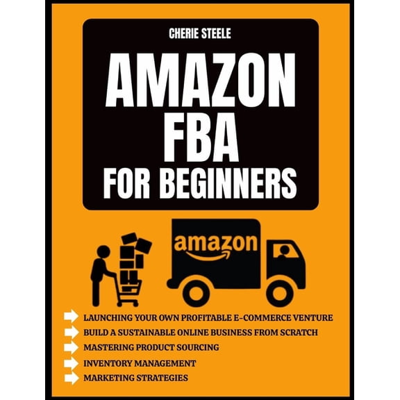 Amazon FBA For Beginners: A Step-by-Step Roadmap to Launching Your Own Profitable E-Commerce Venture, Mastering Product , (Paperback)